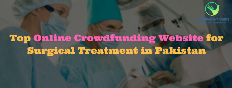 Top Online Crowdfunding Website for Surgical Treatment in Pakistan