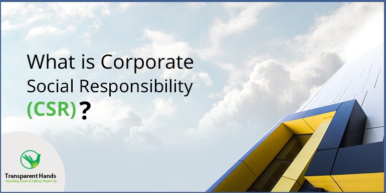 What is Corporate Social Responsibility (CSR)