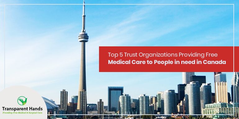 Top 5 Trust Organizations Providing Free Medical Care to People in need in Canada