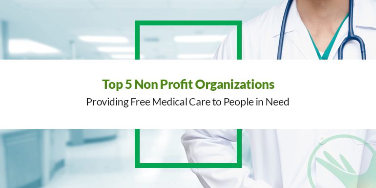 Top 5 Non Profit Organizations Providing Free Medical Care to People in Need